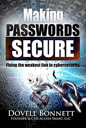 Making Passwords Secure: Fixing the Weakest Link in Cybersecurity by [Dovell Bonnett]