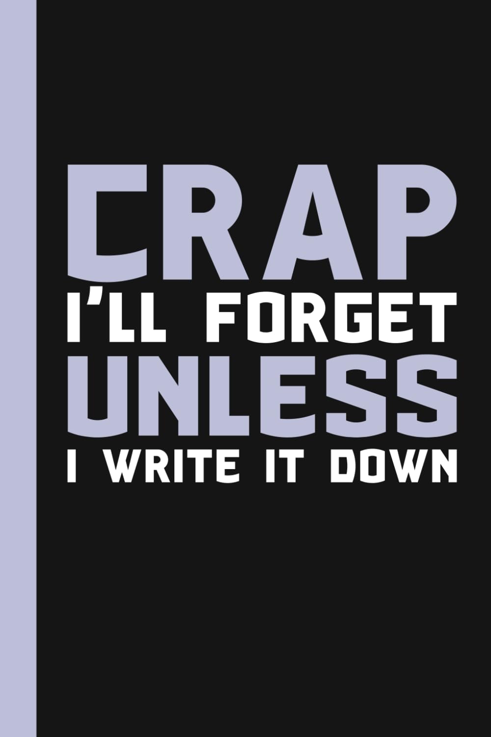 Crap I'll Forget Unless I Write It Down: A Funny Notebook Gift for Seniors |Gag gifts for women, men, friends ,Journal & Notebook| The best gift idea| senior gifts Paperback – December 12, 2020