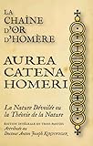  La Chaîne d\'Or d\'Homère - Aurea Catena Homeri, la Nature Dévoilée ou la Théorie de la Nature
