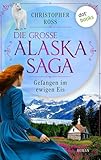 Gefangen im ewigen Eis: Roman | Die große Alaska-Saga 5 - Christopher Ross 