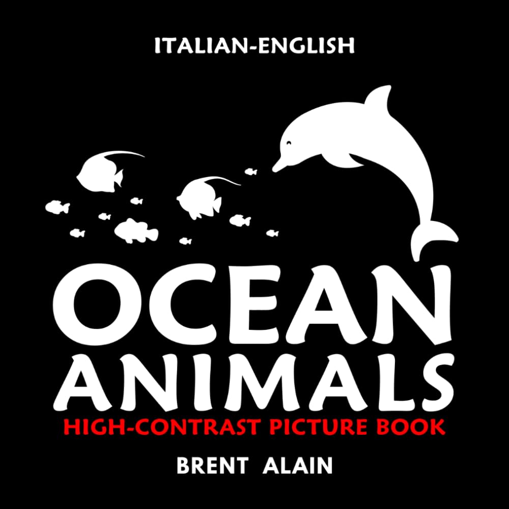 Ocean Animals Italian-English: Bilingual High-Contrast Picture Book for Newborns and Babies: 40 (High-Contrast Baby Books)