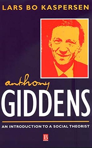 Anthony Giddens: An Introduction to a Social Theorist