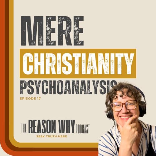 Psychoanalysis & Morality - Mere Christianity Book 3 Chapter 4 - Episode 17