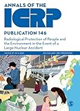 ICRP Publication 146: Radiological Protection of People and the Environment in the Event of a Large Nuclear Accident (Annals of the ICRP)