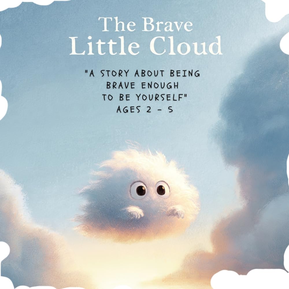 The Brave Little Cloud: A Story About Being Brave Enough to Be Yourself (The Brave ones)