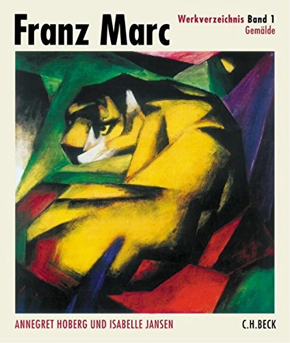 Franz Marc Werkverzeichnis Band I: Gemälde Franz Marc Werkverzeichnis Band I: Gemälde