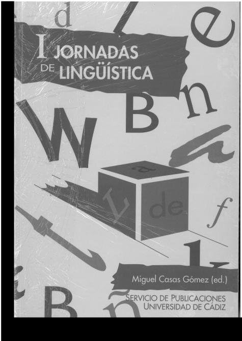 Jornadas de lingüística, I: Con Motivo de La Implantacion de La Especialidad de Linguistica En La Universidad de Cadiz: Cadiz, 24 y 25 de Octubre de 1995