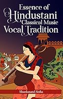 Essence of Hindustani Classical Music Vocal Tradition 9387193268 Book Cover