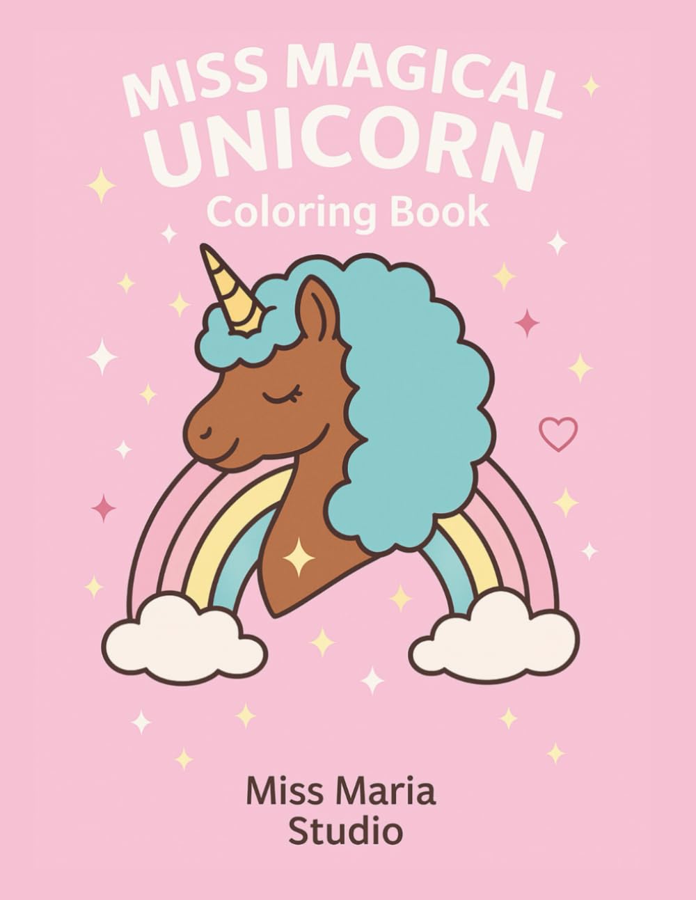 Miss Magical Unicorn: An easy and fun Coloring Book for children and teens Featuring Adorable Unicorns