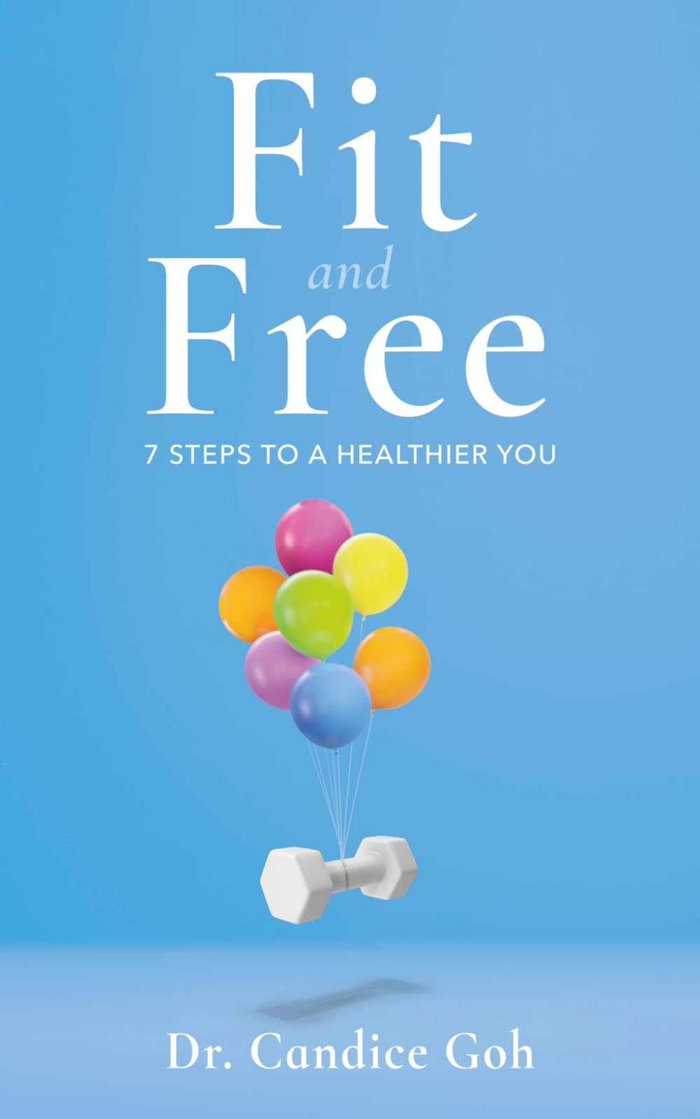 Fit and Free: 7 Steps to a Healthier You