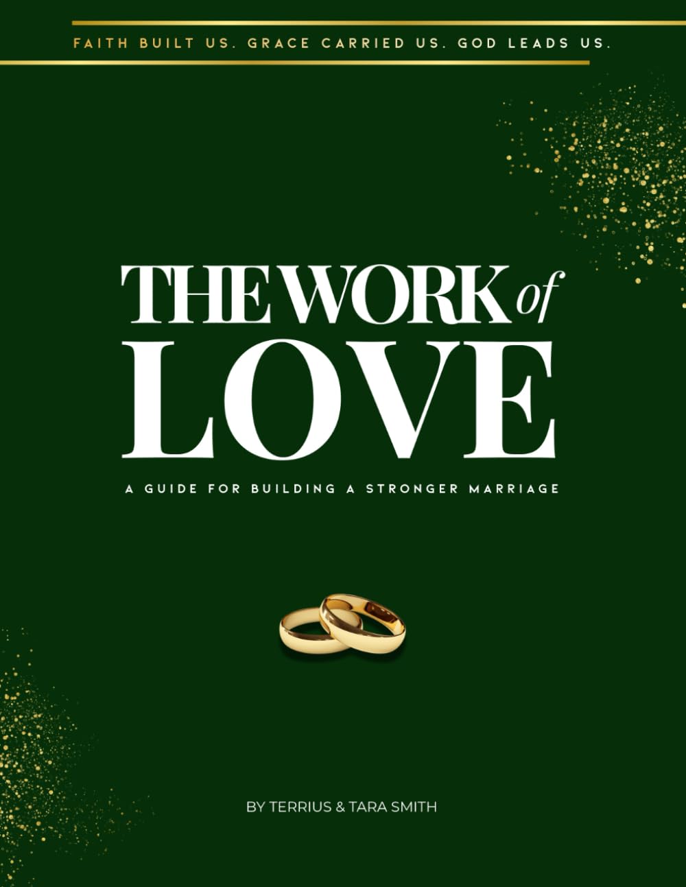 THE WORK of LOVE: A GUIDE FOR BUILDING A STRONGER MARRIAGE