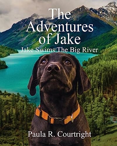 The Adventure of Jake, the Labrador Retriever: Jake Swims the Big River