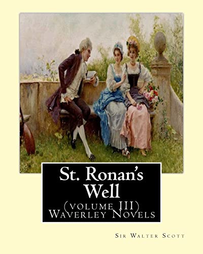St. Ronan's Well. By: Sir Walter Scott (volume III) Waverley Novels: Saint Ronan's Well is a novel by Sir Walter Scott. It is the only novel he wrote with a 19th-century setting.