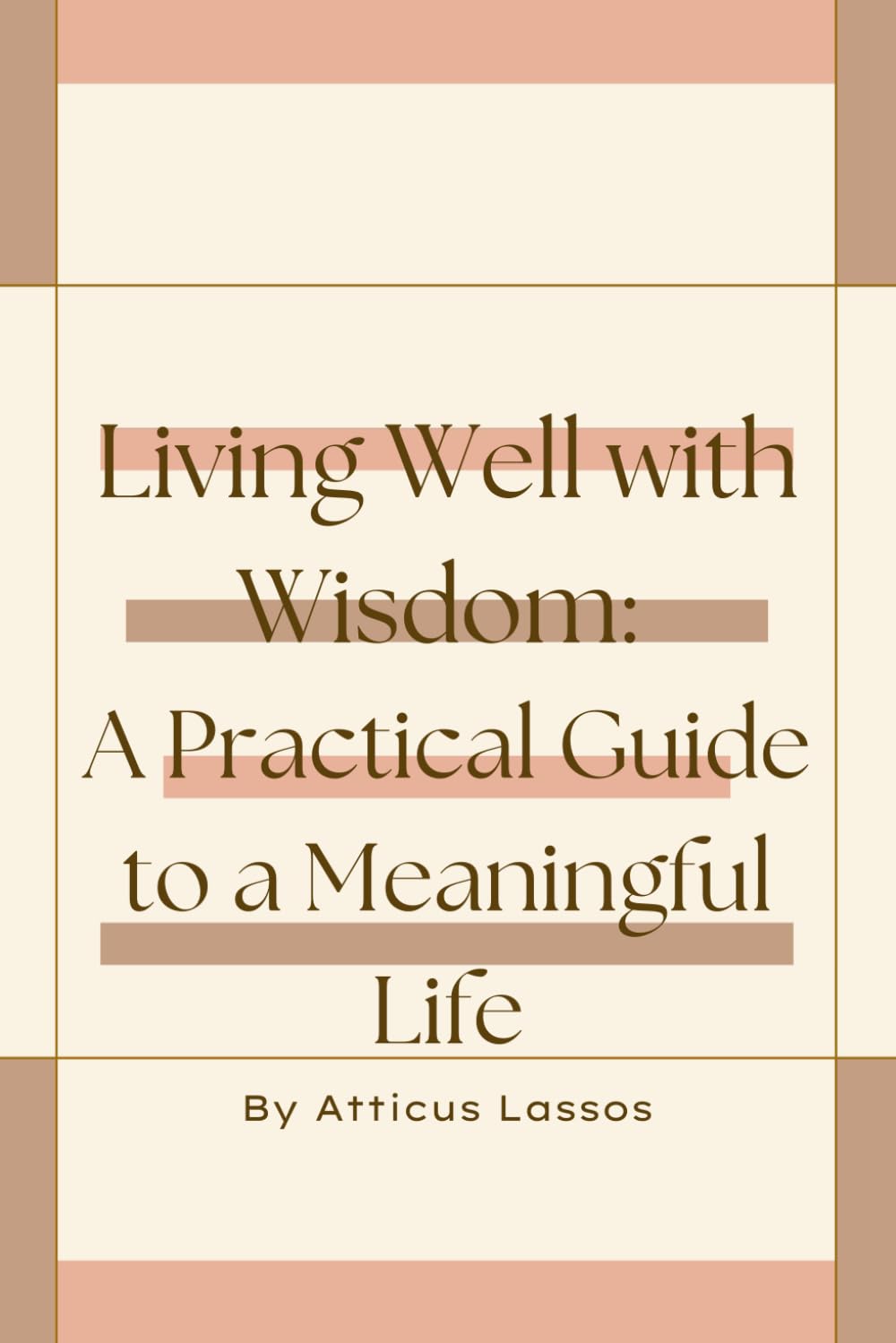 Living Well with Wisdom: A Practical Guide to a Meaningful Life