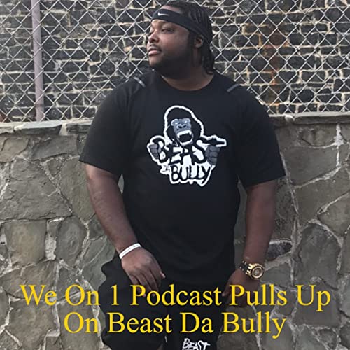 We On 1 Podcast Pulls Up On Beast Da Bully