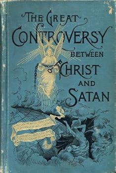 The Great controversy Between Christ and Satan During the Christian Dispensation