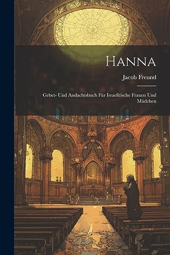 Hanna: Gebet- Und Andachtsbuch Für Israelitische Frauen Und Mädchen (German Edition)