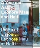 A Year and A Day. Un an et un jour: Leonore Mau and Haiti. Leonore Mau et Haïti