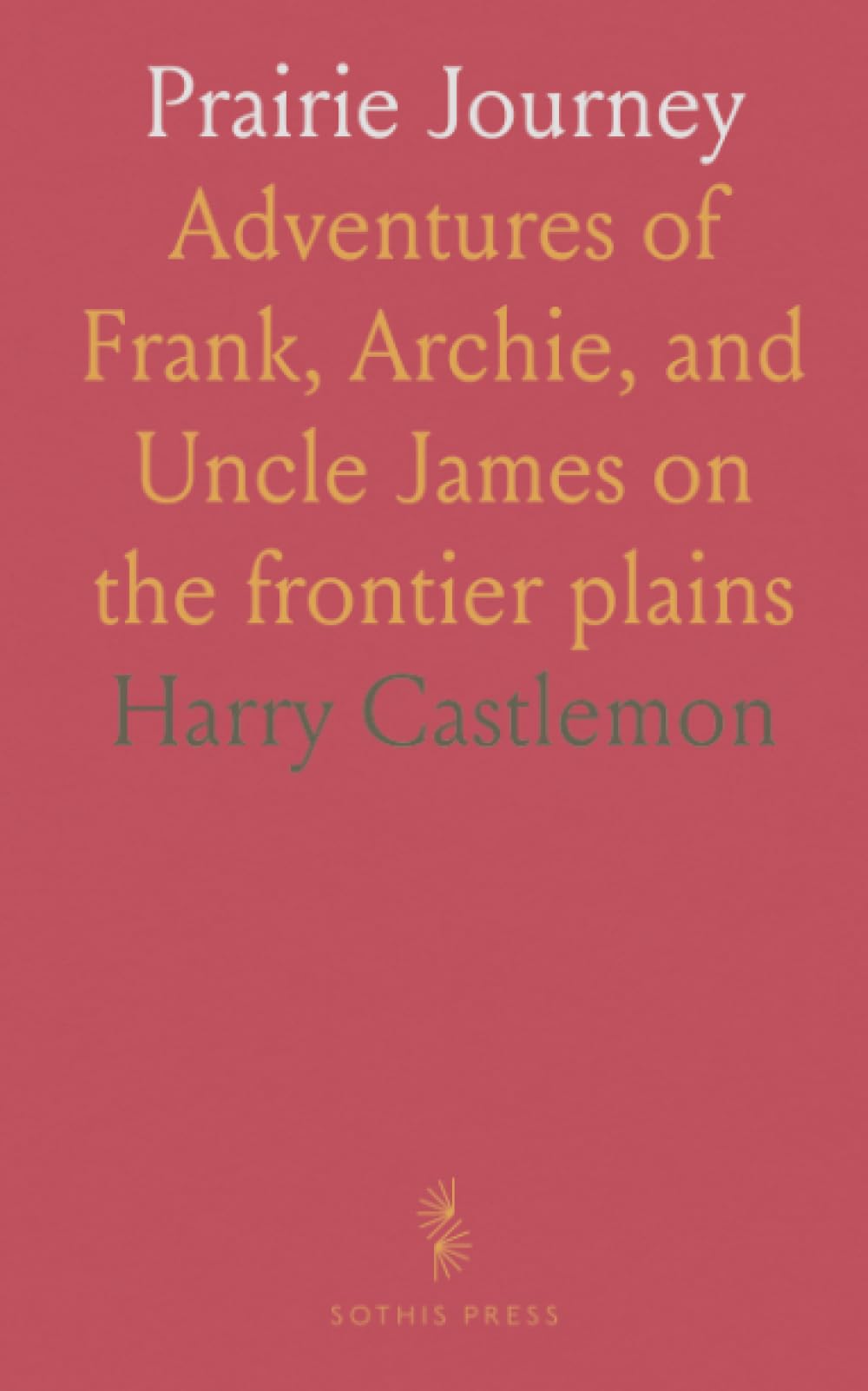 Prairie Journey: Adventures of Frank, Archie, and Uncle James on the frontier plains