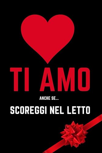 Ti amo Anche se... Scoreggi nel Letto - regalo san valentino per lui: Quaderno Ironico , Romantico e Utile per fidanzato o ragazzo . Scherzo divertente per anniversario , uomo o natale