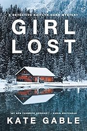 Girl Lost: A Detective Kaitlyn Carr Mystery