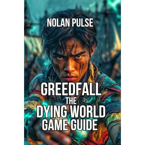 GreedFall: The Dying World Game Guide: Master Tactical Combat, and Build Synergistic Parties