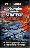 Décrypter la nouvelle stratégie américaine: Un tournant géopolitique majeur et ses conséquences pour l’Europe (Grands enjeux)
