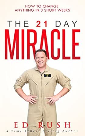The 21 Day Miracle: How To Change Anything in 3 Short Weeks