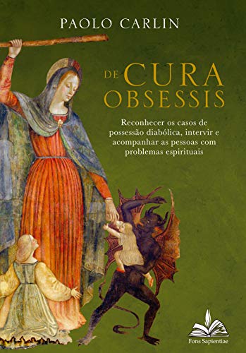 De cura obsessis:: reconhecer os casos de possessão diabólica, intervir e acompanhar as pessoas com problemas espirituais