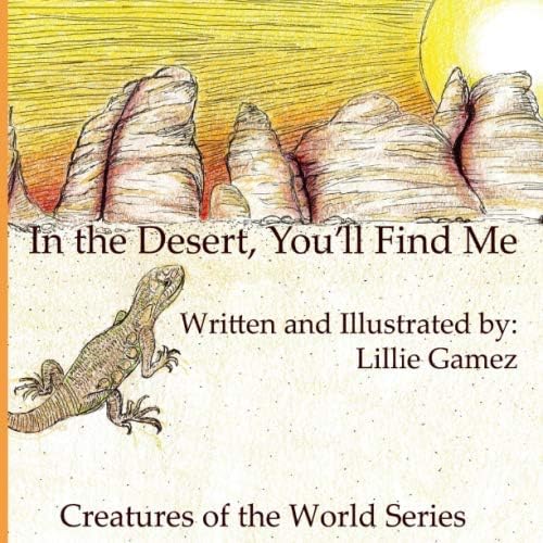 In the Desert, You'll Find Me: A Story of Adventure Discovering Creatures of the Desert (Creatures of the World)