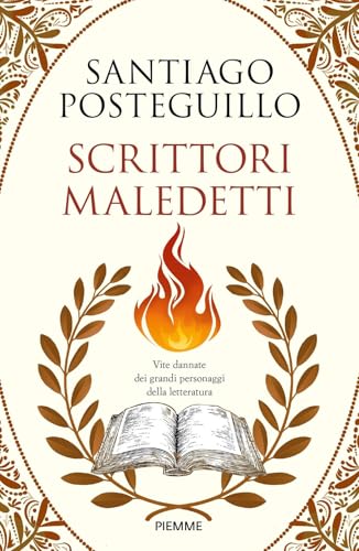 Scrittori maledetti. Vite dannate dei grandi personaggi della letteratura