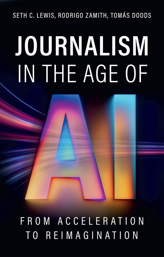 Journalism in the Age of AI: From Acceleration to Reimagination (AI & Society)