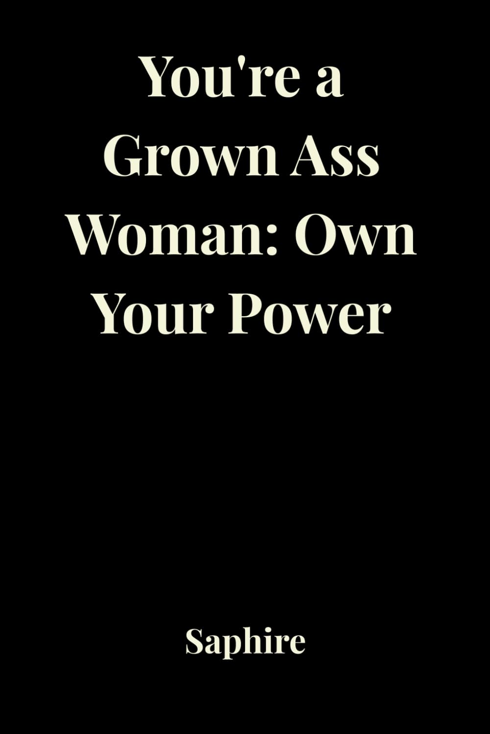 You're a Grown Ass Woman: Own Your Power