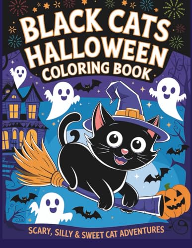 Black Cats Halloween Coloring Book For Kids And Adults: Scary Silly & Sweet Cat Adventures for a Purr-fect Halloween!