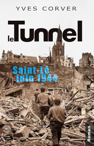 Le Tunnel, Saint-Lô, juin 1944
