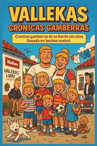 HISTORIETAS DE VALLEKAS: Crónicas gamberras de un barrio con alma (basada en hechos reales)