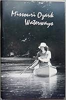 Missouri Ozark waterways: A detailed guide to 37 major float streams in the Missouri Ozark Highlands 1887247084 Book Cover