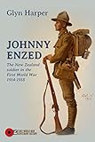 Johnny Enzed: The New Zealand Soldier in the First World War 1914-1918 (First World War Centenary History series)