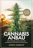 CANNABIS ANBAU : DEN CANNABISANBAU MEISTERN-Ein Anfängerleitfaden für schnelles Wachstum und maximalen Ertrag!