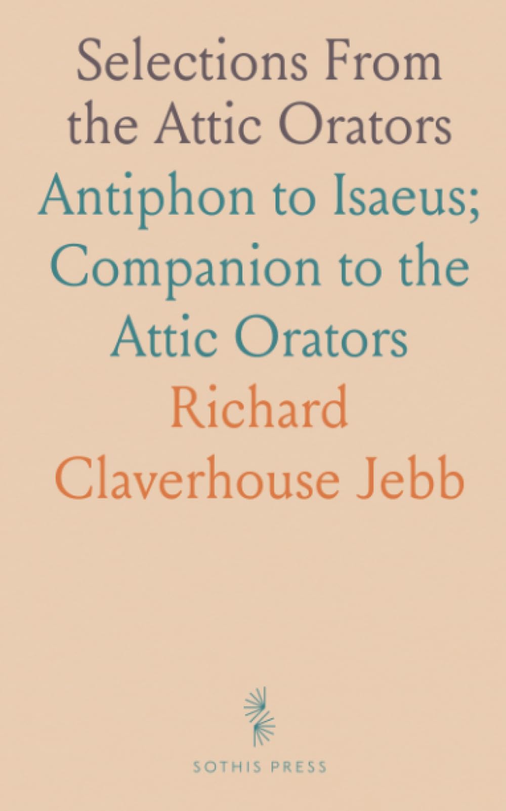 Selections From the Attic Orators: Antiphon to Isaeus; Companion to the Attic Orators