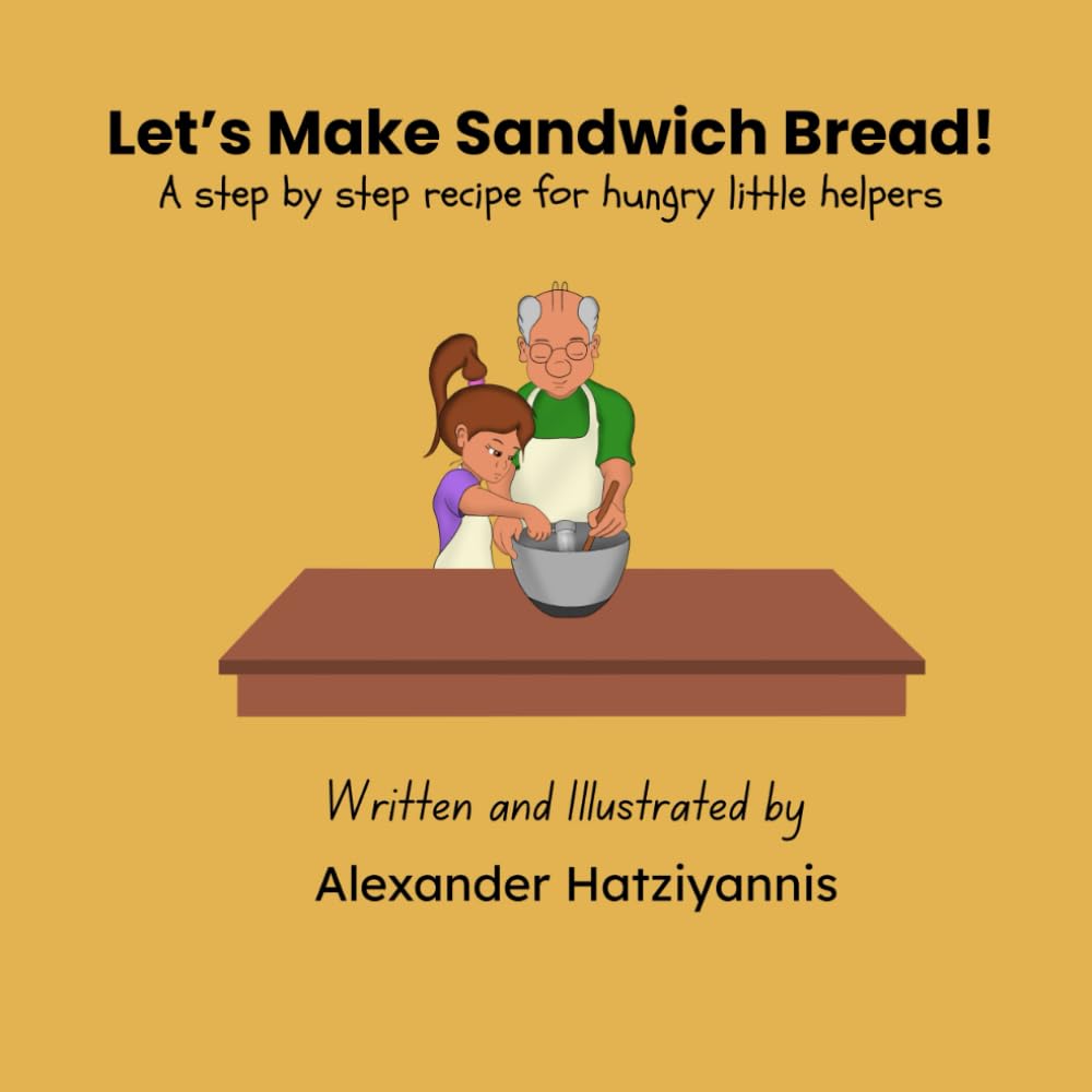 Let's Make Sandwich Bread! A step by step recipe for hungry little helpers