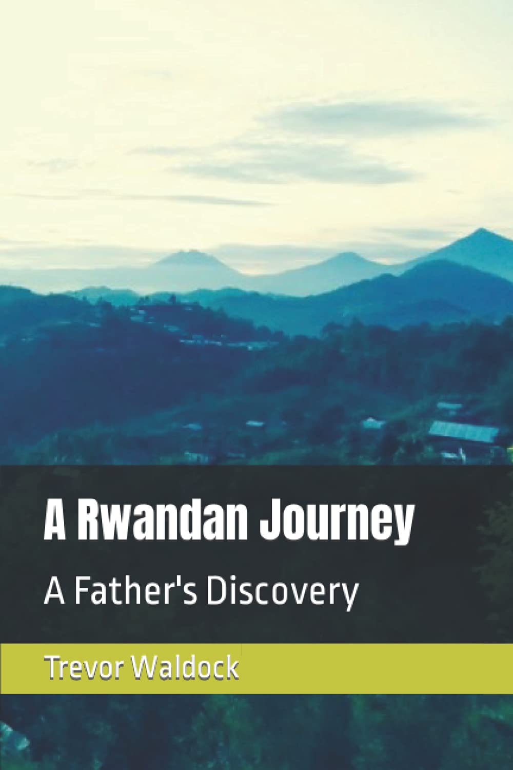 A Rwandan Journey: A Father's Discovery
