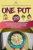  One Pot Gerichte für kleine Kinder und Familie: Das One Pot Kochbuch mit 190 One Pot Meals. One Pot Vegan, One Pot vegetarisch oder One Pot Pasta einfach, gesund & zuckerfrei mit der Familie kochen.