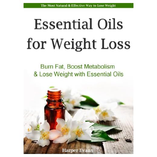 Essential Oils for Weight Loss - Burn Fat, Boost Metabolism & Lose Weight with Essential Oils (Essential Oil Recipes)