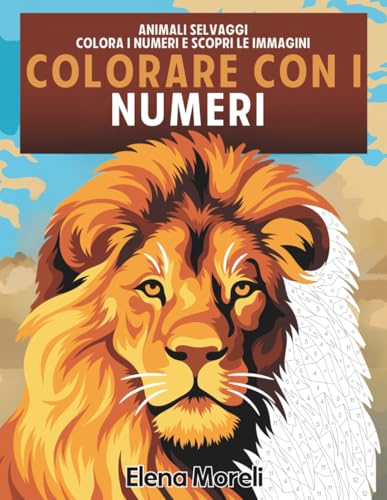 Colorare con i numeri – Animali selvaggi: Colori misteriosi, libro da colorare per adulti per rilassarsi, ideale per pennarelli
