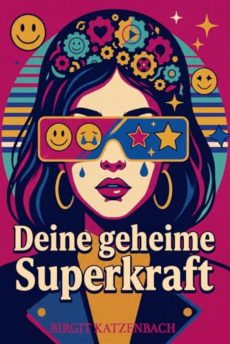 Deine geheime Superkraft: Emotionale Intelligenz fuer Teenager-Girls. Selbstbewusstsein staerken, Gefuehle verstehen und Stress 