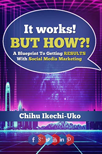  It works! But How?!: A Blueprint To Getting Results With Social Media Marketing (English Edition)