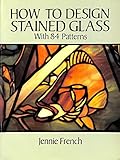 How to Design Stained Glass (Dover Stained Glass Instruction)