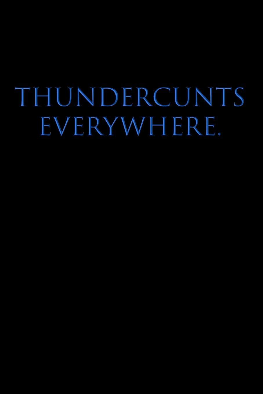 THUNDERCUNTS EVERYWHERE: Blank Lined Journal Notebook, 120 Pages, 6 x 9 inches - Funny, Offensive, Sarcastic, Office Coworker, BFF Gift, Cuss, Swear, HR, BB v2
