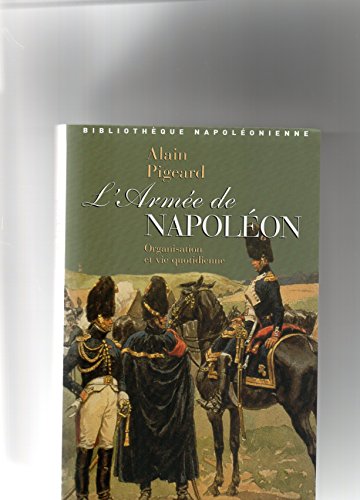 L'armée de Napoléon : Organisation et vie quotidienne L'armée de Napoléon : Organisation et vie quotidienne